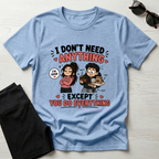 I Don't Need Anything T-Shirt