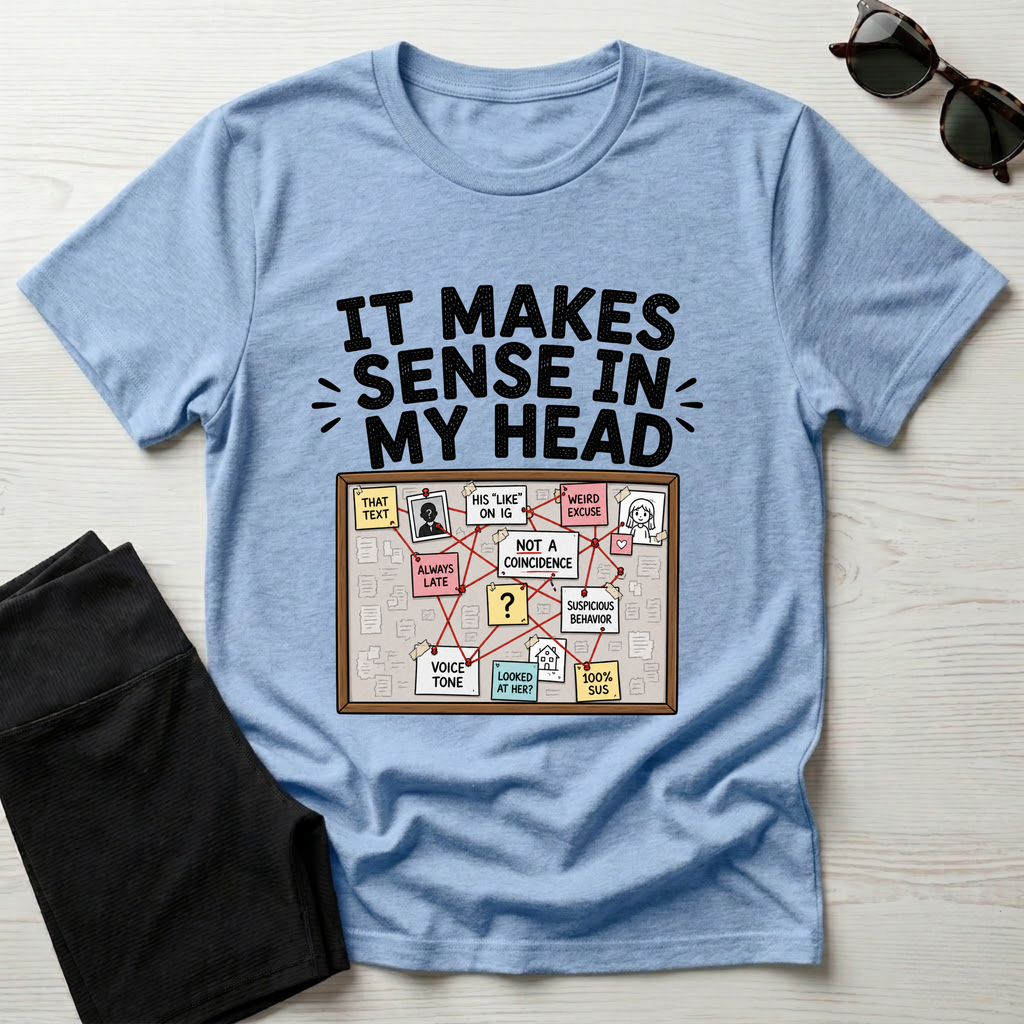 It Makes Sense In My Head T-Shirt
