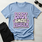 Baby I'm The Problem T-Shirt