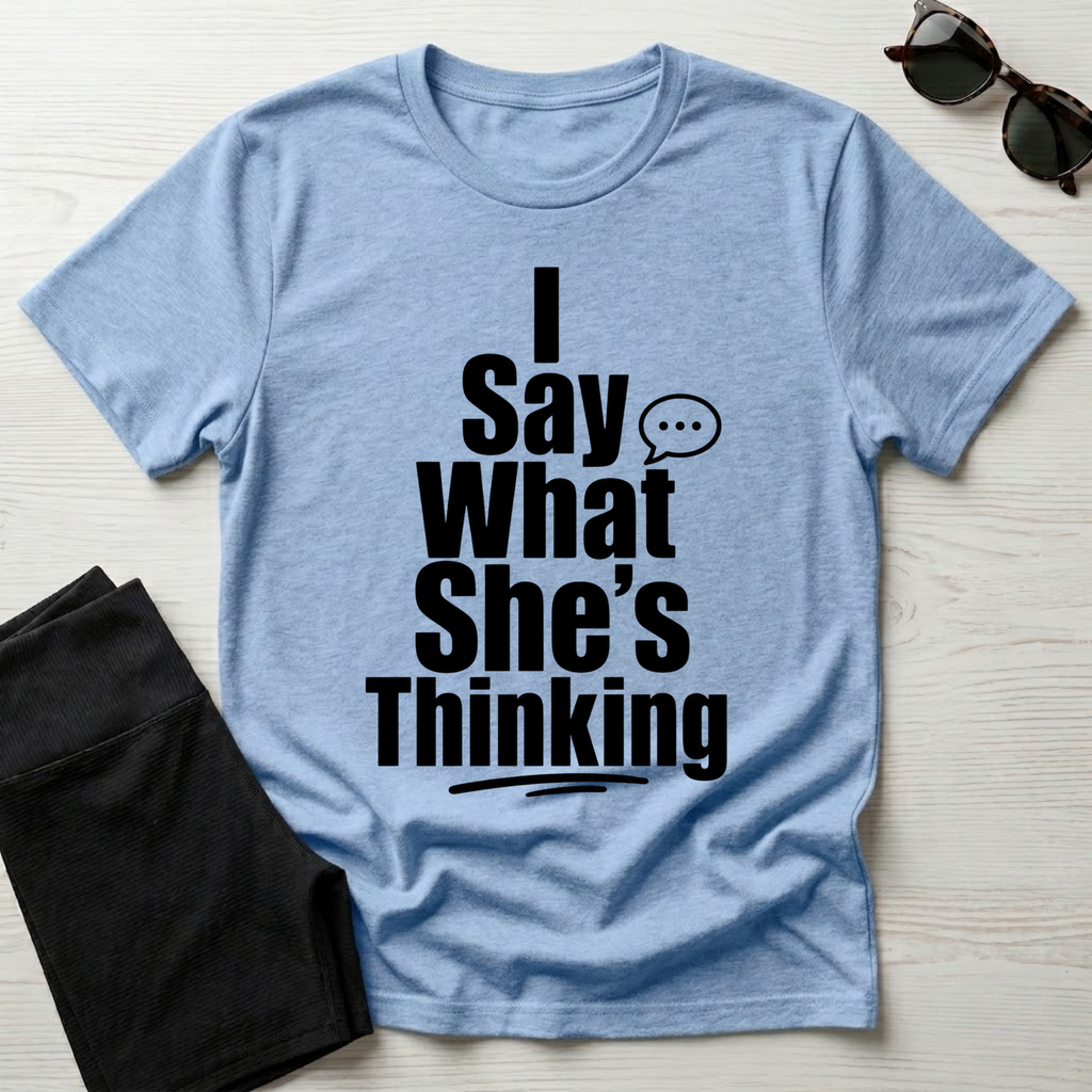 I say what she's thinking T-Shirt