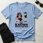 He Knows What He Did T-Shirt