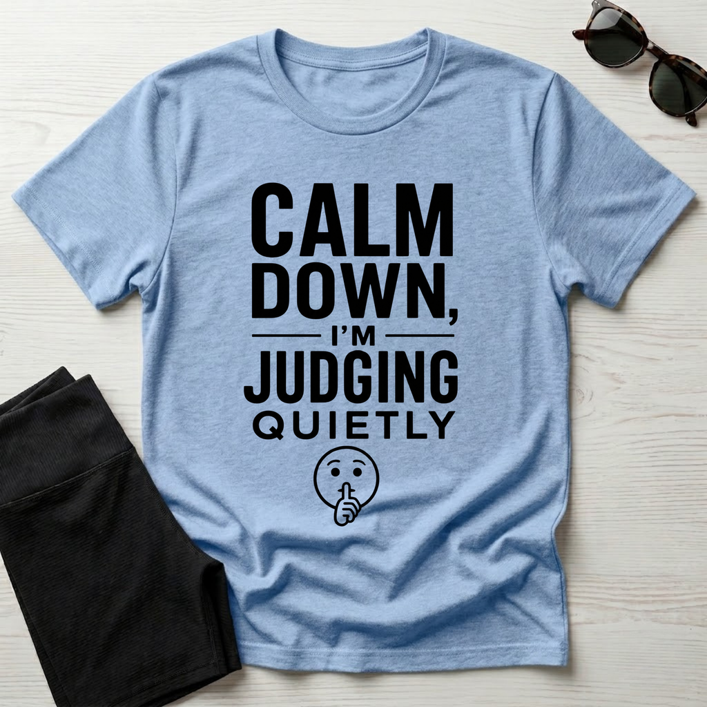 Calm Down, I'm Judging Quietly T-Shirt