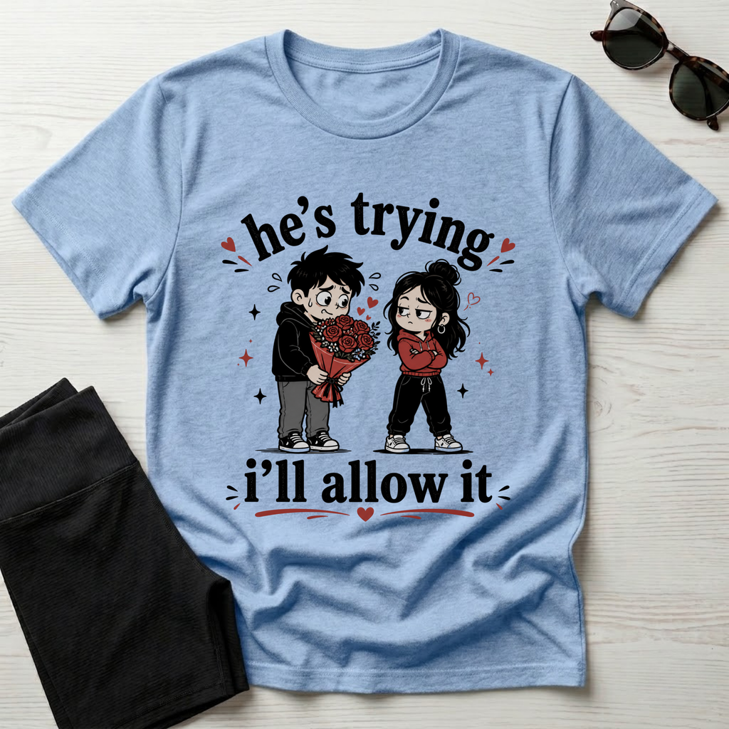 he's trying i'll allow it T-Shirt