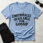 Emotionally Available for Gossip T-Shirt