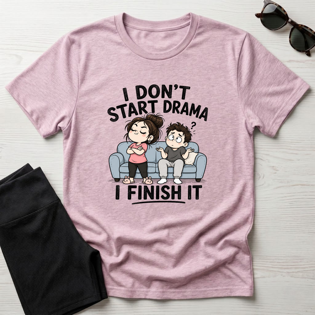 I Don't Start Drama T-Shirt
