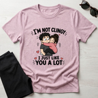 I'm Not Clingy T-Shirt