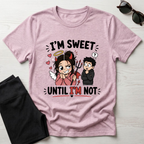 I'm sweet Until I'm Not T-Shirt