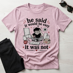 He said it would be easy T-Shirt