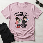 Why Are You Ignoring Me T-Shirt