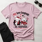 My love language is stress T-Shirt