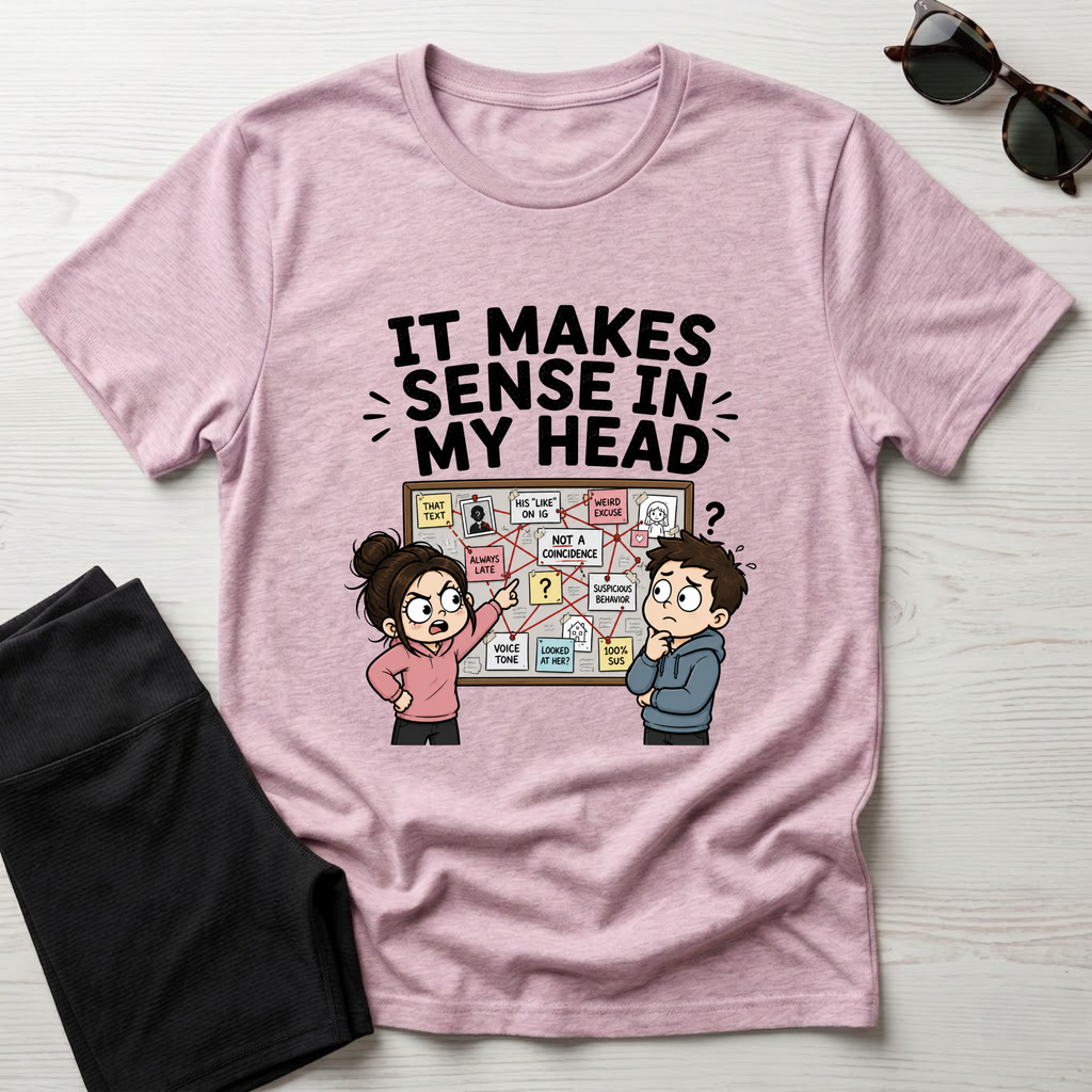 It Makes Sense in My Head T-Shirt