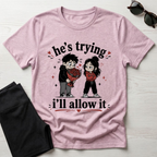 he's trying i'll allow it T-Shirt