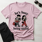 He's busy being useful T-Shirt