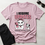I Require Updates T-Shirt