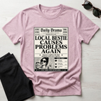 Local Bestie Causes Problems Again T-Shirt