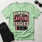 Running on caffeine & Issues T-Shirt
