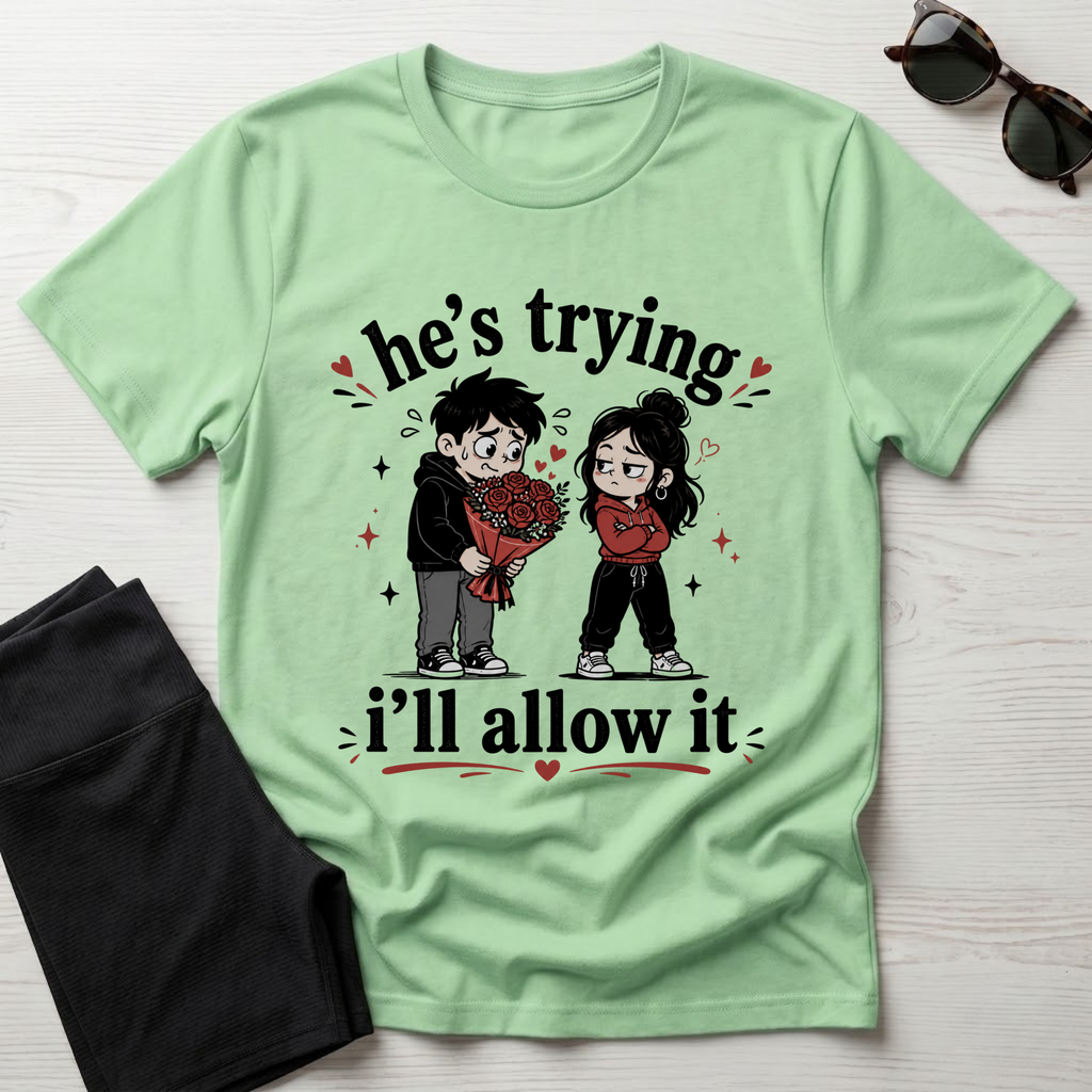 he's trying i'll allow it T-Shirt