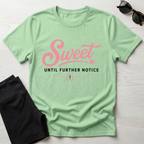 Sweet Until Further Notice T-Shirt