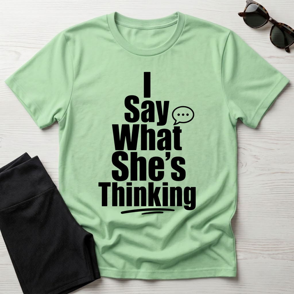 I say what she's thinking T-Shirt