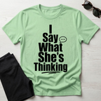 I say what she's thinking T-Shirt