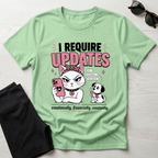 I Require Updates T-Shirt