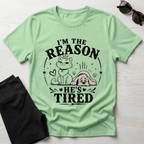 I'm the Reason He's Tired T-Shirt