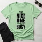 The Nice one is busy T-Shirt