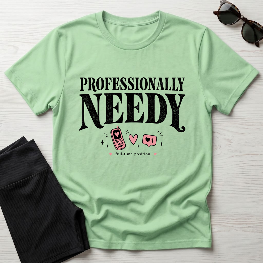 Professionally Needy T-Shirt