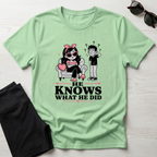 He Knows What He Did T-Shirt