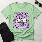 Baby I'm The Problem T-Shirt