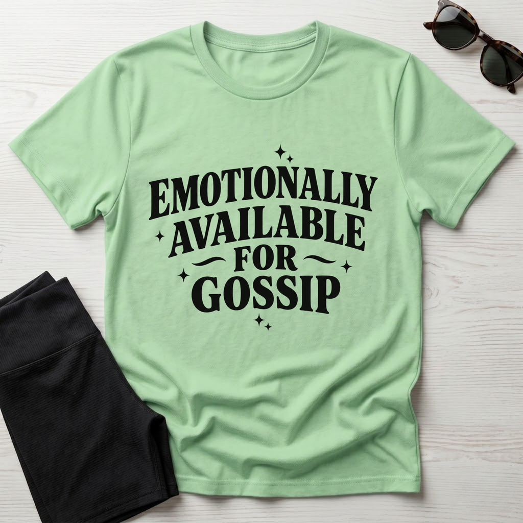 Emotionally Available for Gossip T-Shirt