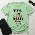 Yes I'm Still Mad T-Shirt