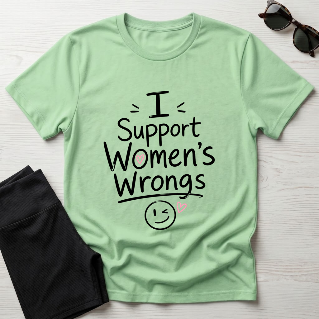 I Support Women's Wrongs T-Shirt