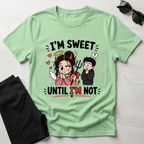 I'm sweet Until I'm Not T-Shirt