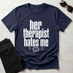 Her Therapist Hates Me T-Shirt