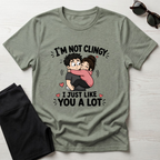 I'm Not Clingy T-Shirt