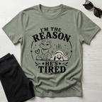 I'm the Reason He's Tired T-Shirt