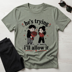 he's trying i'll allow it T-Shirt