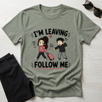 I'm Leaving Follow Me T-Shirt
