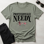 Professionally Needy T-Shirt