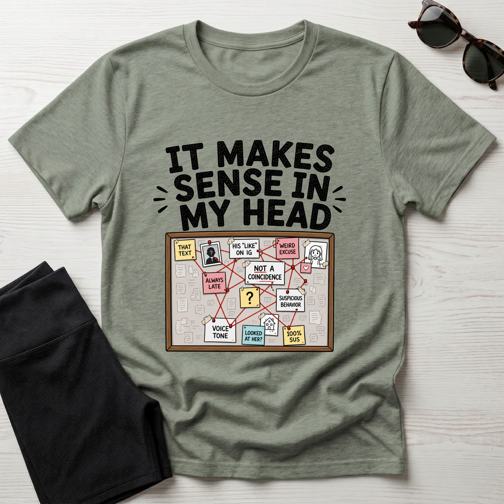 It Makes Sense In My Head T-Shirt