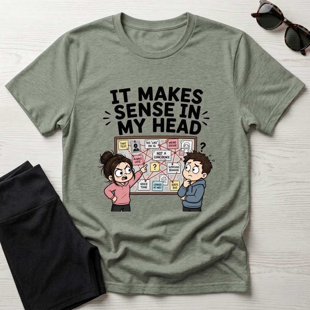 It Makes Sense in My Head T-Shirt