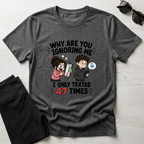 Why Are You Ignoring Me T-Shirt