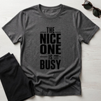 The Nice one is busy T-Shirt