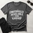 Emotionally Available for Gossip T-Shirt