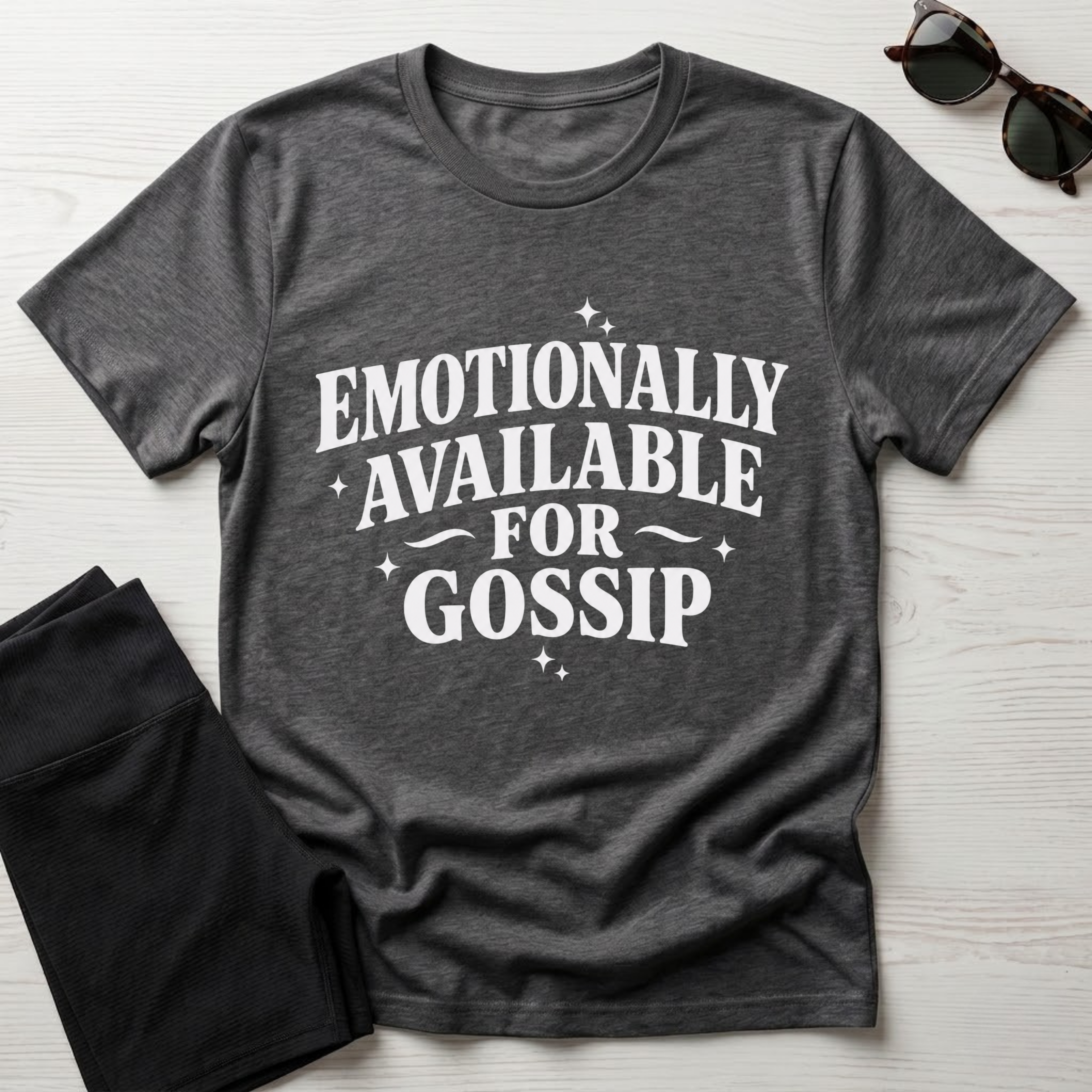Emotionally Available for Gossip T-Shirt