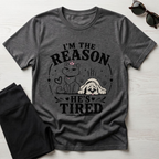 I'm the Reason He's Tired T-Shirt