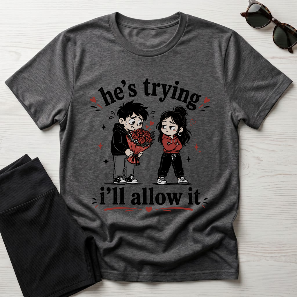 he's trying i'll allow it T-Shirt