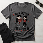 he's trying i'll allow it T-Shirt