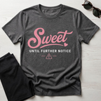 Sweet Until Further Notice T-Shirt